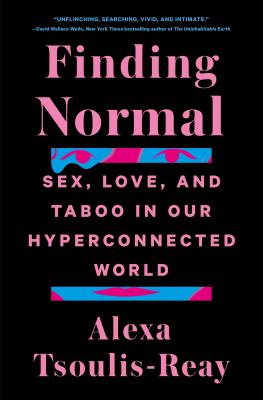 Finding normal : sex, love, and taboo in our hyperconnected world /
