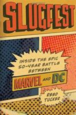 Slugfest : inside the epic fifty-year battle between Marvel and DC /