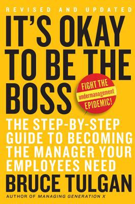 It's okay to be the boss : the step-by-step guide to becoming the manager your employees need /