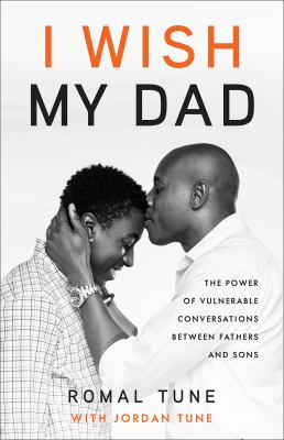 I wish my dad : the power of vulnerable conversations between fathers and sons /