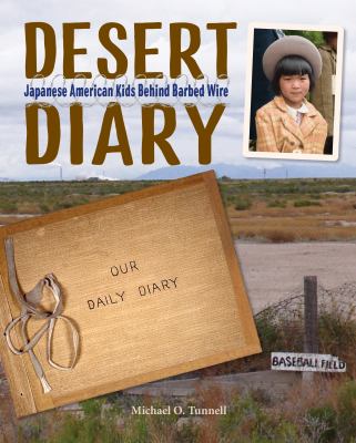 Desert diary : Japanese American kids behind barbed wire /