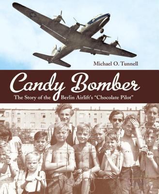 Candy bomber : the story of the Berlin Airlift's "Chocolate Pilot" /