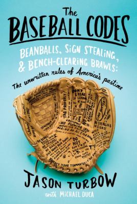 The baseball codes : beanballs, sign stealing, and bench-clearing brawls : the unwritten rules of America's pastime /