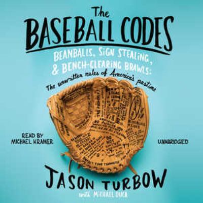 The baseball codes [compact disc, unabridged] : beanballs, sign stealing, and bench-clearing brawls : the unwritten rules of America's pastime /