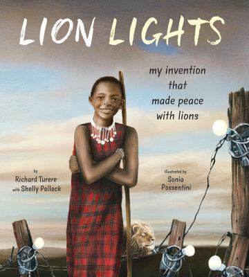 Lion lights : my invention that made peace with lions / by Richard Turere with Shelly Pollock ; illustrated by Sonia Possentini.