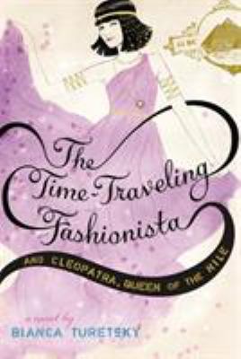 Time-traveling fashionista and Cleopatra, queen of the Nile : a novel /