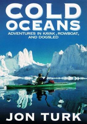 Cold oceans : adventures in kayak, rowboat, and dogsled /