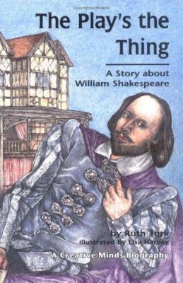 The play's the thing : a story about William Shakespeare /