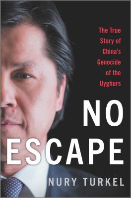 No escape : the true story of China's genocide of the Uyghurs /