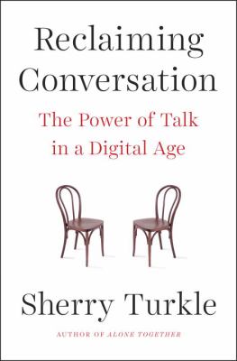 Reclaiming conversation : the power of talk in a digital age /