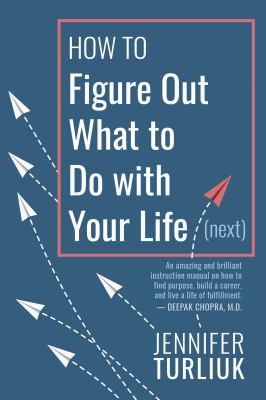 How to figure out what to do with your life (next) /
