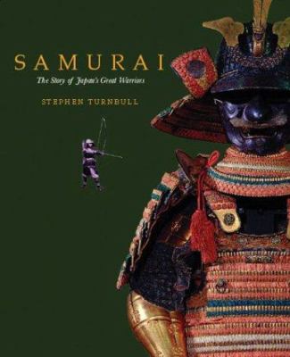 Samurai : the story of Japan's great warriors /