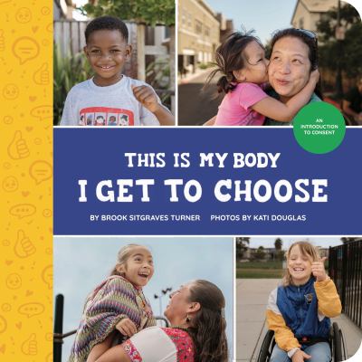 This is my body : I get to choose : an introduction to consent /