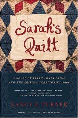 Sarah's quilt : a novel of Sarah Agnes Prine and the Arizona Territories, 1906 /