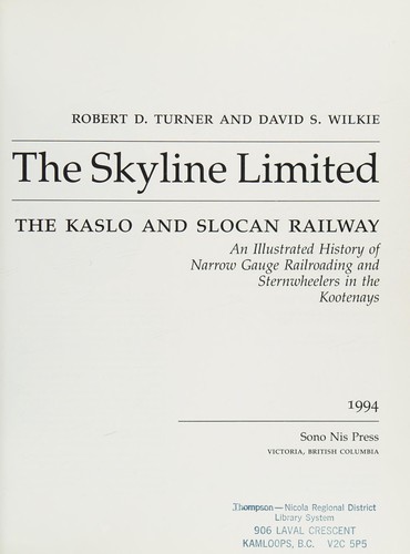 The Skyline Limited : the Kaslo and Slocan Railway, an illustrated history of narrow gauge railroading and sternwheelers in the Kootenays /