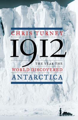 1912 : the year the world discovered Antarctica /