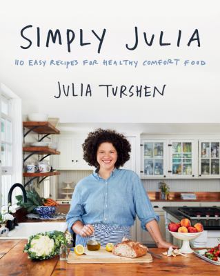 Simply Julia : 110 easy recipes for healthy comfort food /