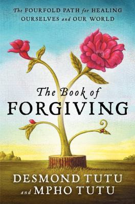 The book of forgiving : the fourfold path for healing ourselves and our world /