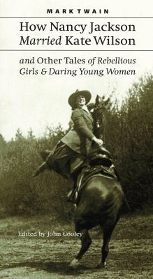 How Nancy Jackson married Kate Wilson and other tales of rebellious girls & daring young women /