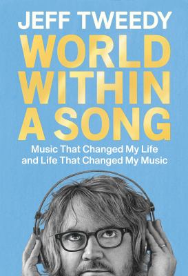 World within a song : music that changed my life and life that changed my music /