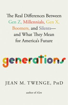Generations: the real differences between gen z, millennials, gen x, boomers, and silents-and what they mean for america's future [ebook].