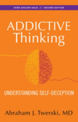 Addictive thinking : understanding self-deception /