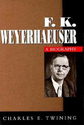 F.K. Weyerhaeuser : a biography /