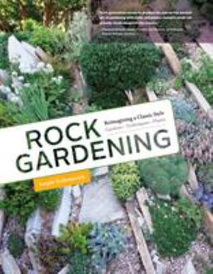 Rock gardening : reimagining a classic style /