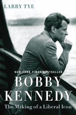 Bobby Kennedy : the making of a liberal icon /