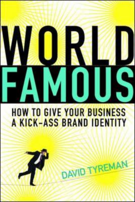 World famous : how to give your business a kick-ass brand identity /