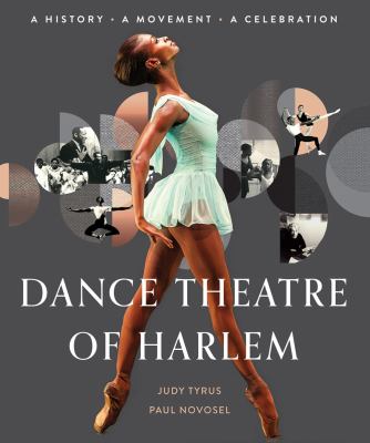 Dance Theatre of Harlem : a history, a movement, a celebration /