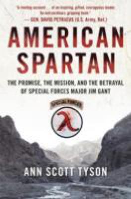 American Spartan : the promise, the mission, and the betrayal of Special Forces Major Jim Gant /