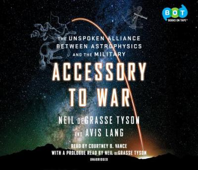 Accessory to war [compact disc, unabridged] : the unspoken alliance between astrophysics and the military /