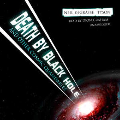 Death by black hole [compact disc, unabridged] : and other cosmic quandaries /