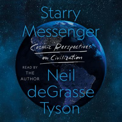 Starry messenger : cosmic perspectives on civilization [compact disc, unabridged] /