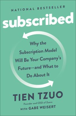 Subscribed : why the subscription model will be your company's future - and what to do about it /