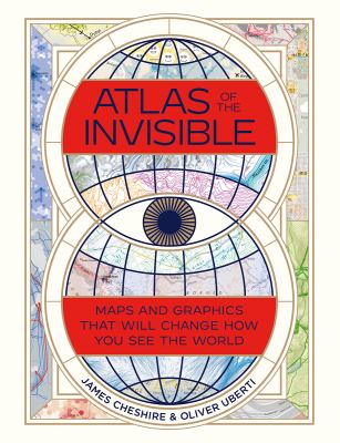 Atlas of the invisible : maps & graphics that will change how you see the world /