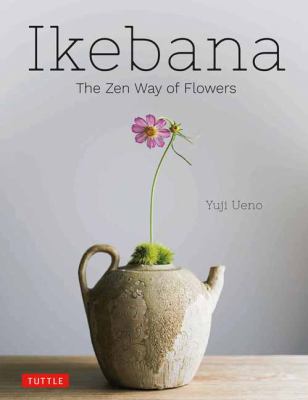 Ikebana : the Zen way of flowers /