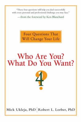 Who are you? What do you want? : 4 questions that will change your life /