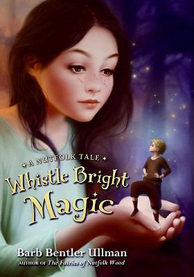 Whistle Bright magic : a new Nutfolk tale /