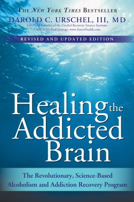 Healing the addicted brain : the revolutionary, science-based alcoholism and addiction recovery program /
