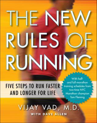 The new rules of running : five steps to run faster and longer for life /