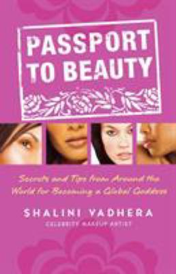Passport to beauty : secrets and tips from around the world for becoming a global goddess /