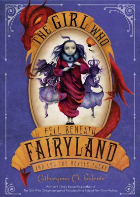 The girl who fell beneath Fairyland and led the revels there /