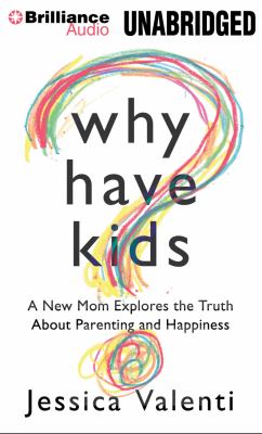 Why have kids? : [compact disc, unabridged] a new mom explores the truth about parenting and happiness /