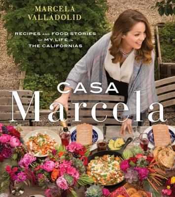 Casa Marcela : recipes and food stories of my life in the Californias /