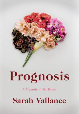 Prognosis : a memoir of my brain /