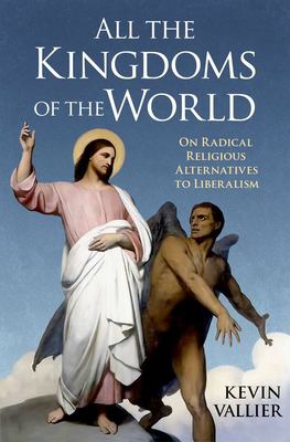 All the kingdoms of the world : on radical religious alternatives to liberalism /