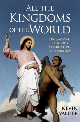 All the kingdoms of the world [ebook] : On radical religious alternatives to liberalism.