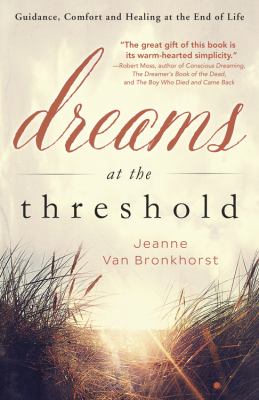 Dreams at the threshold : guidance, comfort, and healing at the end of life /